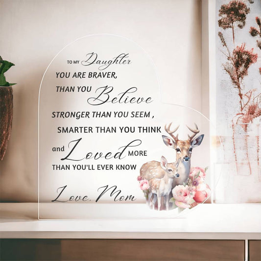 Doe Mother Daughter | Braver Stronger Smarter Heart Acrylic Plaque | Encouragement & Support Gift from Mom