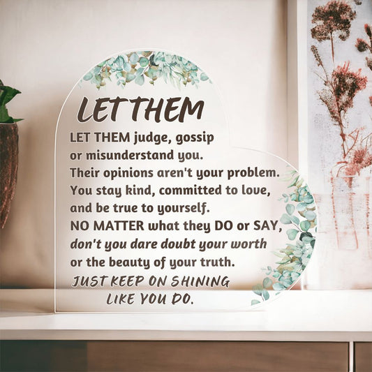 Let them (3) Heart Acrylic Plaque