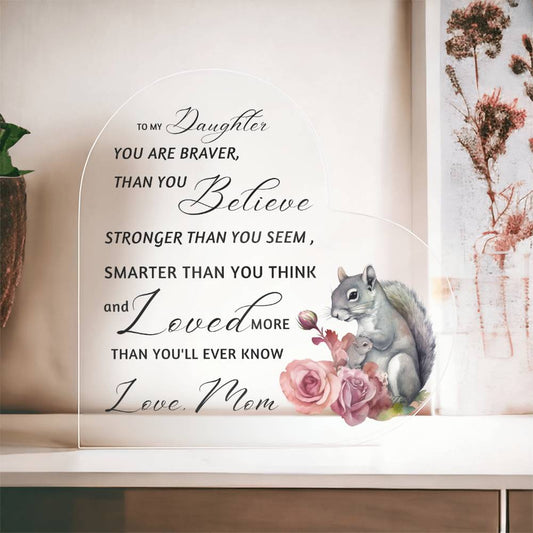 Squirrel Mother Daughter Braver Stronger Smarter Heart Acrylic Plaque | Encouragement & Support Gift from Mom